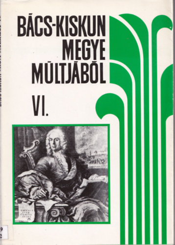 Iv�nyosi-Szab� Tibor  (szerk.) - B�cs-Kiskun megye m�ltj�b�l VI. - Helyt�rt�neti forr�sok �s szemelv�nyek a XVIII-XIX. sz�zadb�l