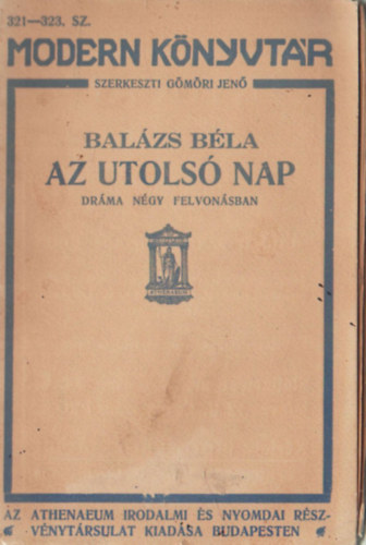 Balzs Bla; Gmri Jen  (szerk) - Az utols nap - Drma ngy felvonsban (I.kiads)