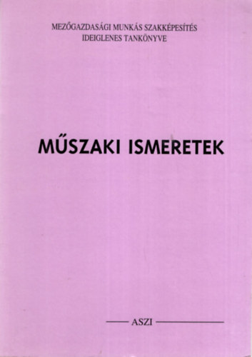 Gerber Gbor - Mszaki ismeretek- Mezgazdasgi Munks Szakkpests ideiglenes tanknyve