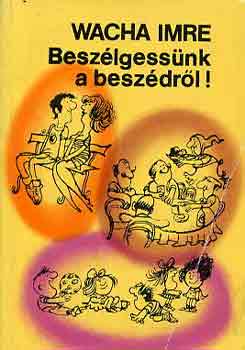 Wacha Imre - Besz�lgess�nk a besz�dr�l!