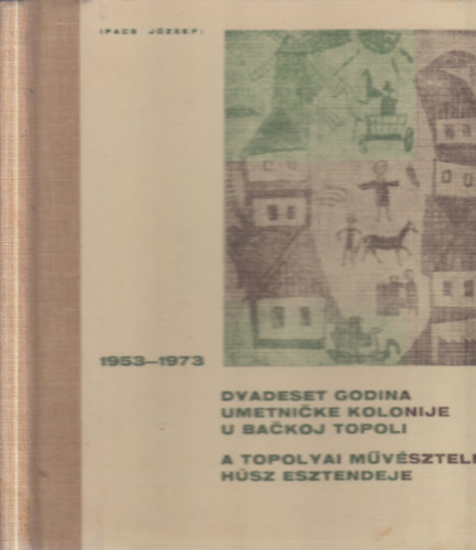 Ipacs J�zsef - A Topolyai M�v�sztelep h�sz esztendeje 1953-1973. (Monogr�fia)