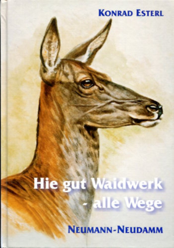 Konrad Esterl - Hie gut Waidwerk - alle Wege