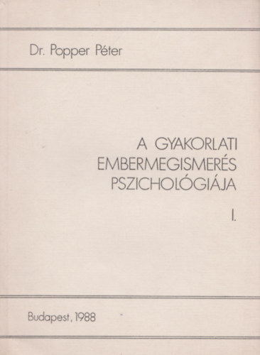 Dr. Popper P�ter - A gyakorlati embermegismer�s pszichol�gi�ja I-II