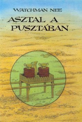 Watchman Nee - Asztal a pusztában