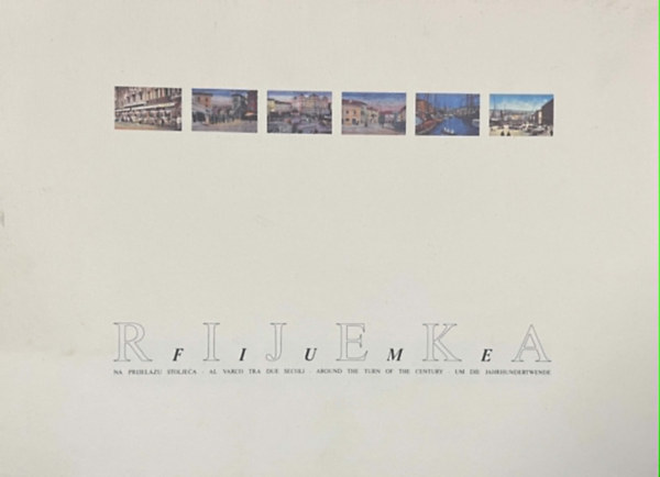 RIJEKA - FIUME - 4 nyelv� m�v�szeti mappa [A sz�zadfordul� idej�n ]-  Na prijelazu stoljeca - Al varco tra due secoli - Around the turn of the century - Um die Jahrhundertwende
