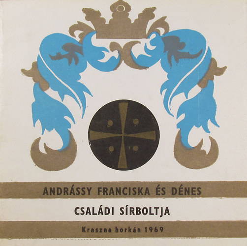 Andrássy Franciska és Dénes családi sírboltja -Kraszna horkán 1969