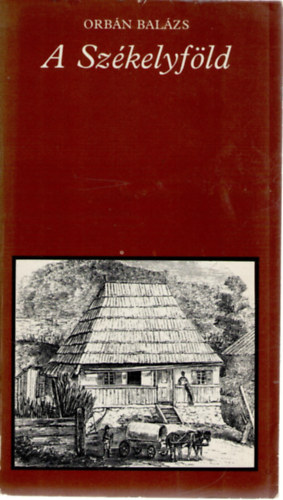 Katona Tam�s  Orb�n Bal�zs (szerk.) - A Sz�kelyf�ld - V�logat�s a szerz� ,,A Sz�kelyf�ld le�r�sa t�rt�nelmi, r�g�szeti, term�szetrajzi s n�pismei szempontb�l" c. munk�j�b�l