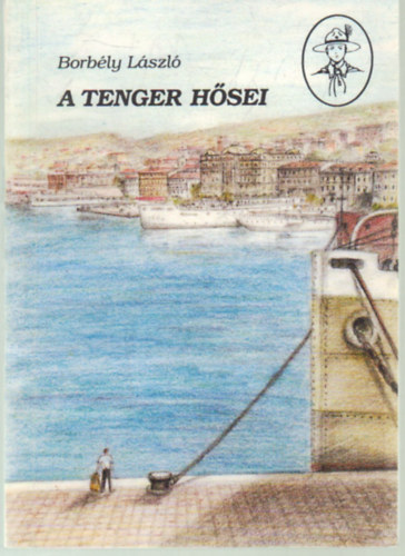 Borb�ly L�szl� - A tenger h�sei - A Novara t�rt�nete