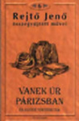 Rejt� Jen� - Rejt� Jen� �sszegy�jt�tt m�vei 6. Vanek �r P�rizsban �s egy�b t�rt�nek