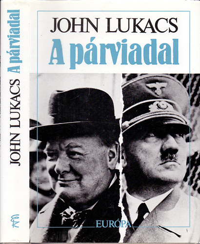 John Lukacs - A prviadal - A nyolcvannapos prbaj Churchill s Hitler kztt 1940. mjus 10 - jlius 31.