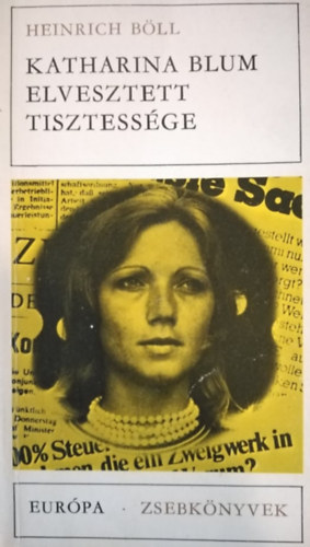 Heinrich Böll - Katharina Blum elvesztett tisztessége -Vagy: miből lehet erőszak és mit tehet velünk