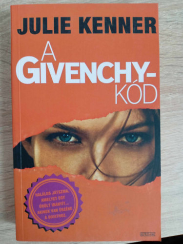 Borus Judit Julie Kenner (szerk.), Gazdag Diana (ford.) - A Givenchy-kód - Halálos játszma, amelyet egy őrült irányít... akinek van érzéke a divathoz