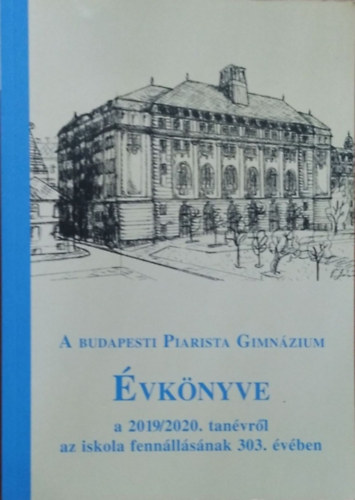 Szek�r Barnab�s  (szerk.) - A budapesti Piarista Gimn�zium �vk�nyve a 2019/2020. tan�vr�l az iskola fenn�ll�s�nak 303. �v�ben