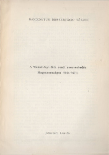 Benczdi Lszl - A Wesselnyi-fle rendi szervezkeds Magyarorszgon (1664-1671)