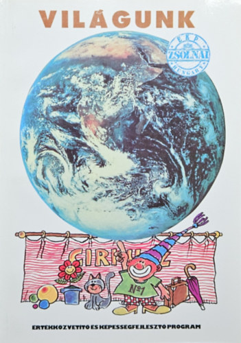 Czinszky M�rta, Csik Endre, Tak�cs �va, Vars�nyi Erzs�bet Zsolnai J�zsef  (szerk.) - Vil�gunk - T�nyek k�nyve kisiskol�soknak / �rt�kk�zvet�t� �s k�pess�gfejleszt� program