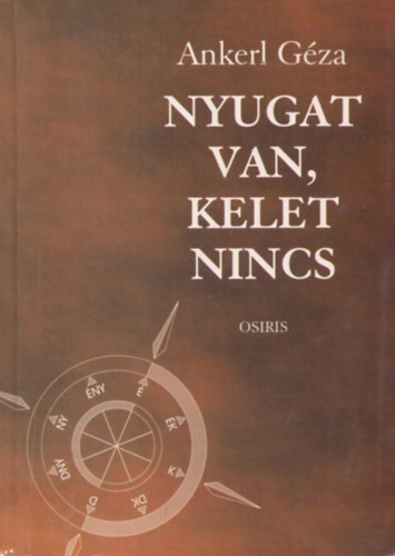 Ankerl Gza - Nyugat van, Kelet nincs