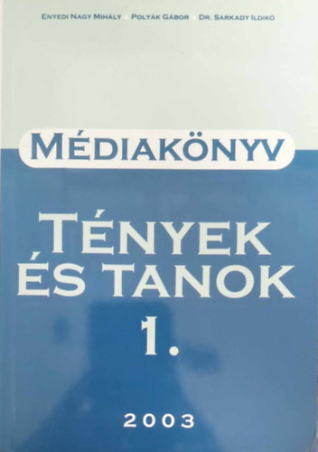 Enyedi Nagy Mihly Polyk Gbor Dr. Sarkady Ildik - Mdiaknyv - TNYEK S TANOK 1. 2003