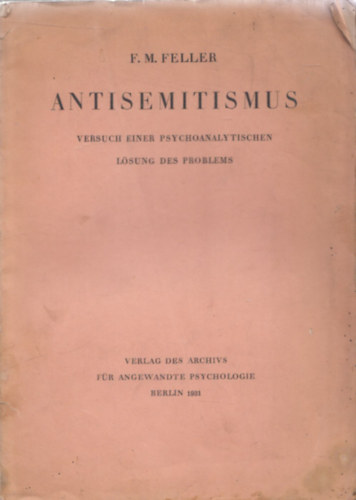 F. M. Feller - Antisemitismus - Versuch einer psychoanalytischen lösung des problems