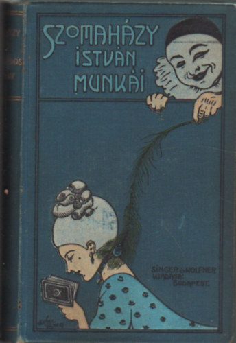 Szomaházy István - A méltóságos asszony - Mesék az írógépről II. (Szomaházy István Munkái - Singer és Wolfner kiadása 1909)