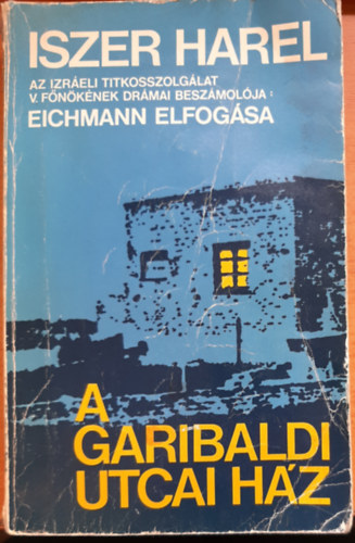 Iszer Harel - A Garibaldi utcai h�z (Eichmann elfog�sa)