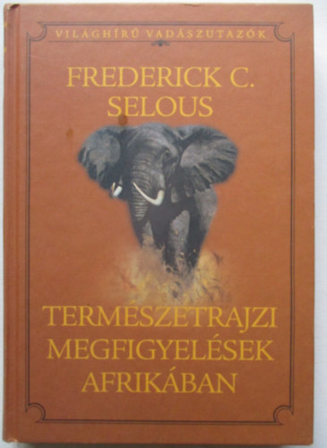 Frederickcourteney Selous - Term�szetrajzi megfigyel�sek Afrik�ban