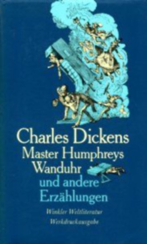 Charles Dickens - Master Humphreys Wanduhr und andere Erzahlungen