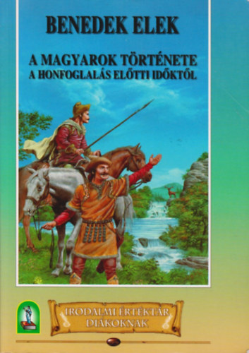 Benedek Elek - A magyarok trtnete a honfoglals eltti idktl