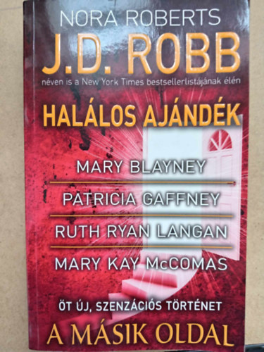 Mary Blayney, Patricia Gaffney, Ruth Langan, Mary Kay McComas, B�k�si J�zsef  (szerk.), Kiss Tam�s (ford.) J. D. Robb (Nora Roberts) - A m�sik oldal - �t �j, szenz�ci�s t�rt�net: Hal�los aj�nd�k / Az �rme m�sik oldala / T�ncol� k�s�rtet / Csaknem mennyorsz�g / Szeretni sohasem k�s�