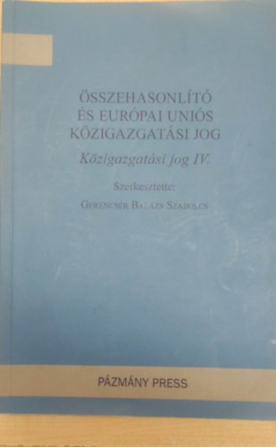 Gerencsr Balzs Szabolcs - sszehasonlt s Eurpai Unis Kzigazgatsi jog (Kzigazgatsi jog IV.)
