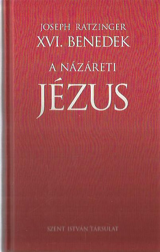 Joseph Ratzinger XVI. Benedek ppa - A Nzreti Jzus I. -  A Jordnban val megkeresztelkedstl a sznevltozsig