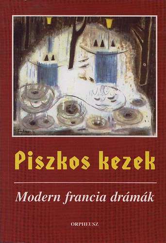 Keil Béni (ford.) - Piszkos kezek - Modern francia drámák (dedikált)