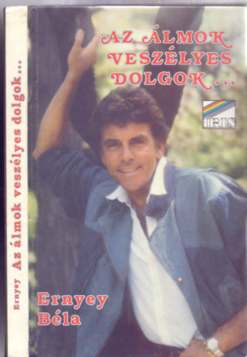 Ernyey Bla - Az lmok veszlyes dolgok...(ha nem vigyz az ember, mg megvalsulnak!)