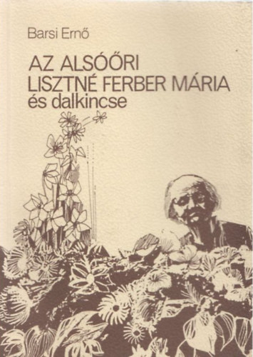 Barsi Ernő - Az alsóőri Lisztné Ferber Mária és dalkincse