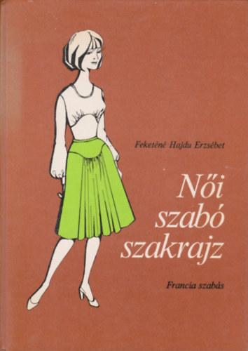 Feketn Hajdu Erzsbet - Ni szab szakrajz (francia szabs)
