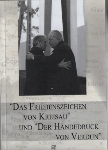 "Das Friedenszeichen von Kreisau" und "Der Handedruck von Verdun"