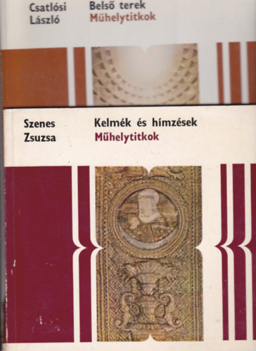 Szenes Zsuzsa - Csatlsi Lszl - 2 db kny a "Mhelytitkok" sorozatbl: Szenes Zsuzsa:Kelmk s hmzsek + Csatlsi Lszl:Bels terek