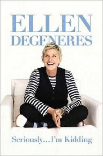 Ellen Degeneres - Seriously...I'm Kidding