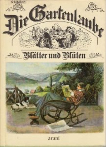 Gnther Cwojdrak - Die Gartenlaube - Bltter und Blten (A Pavilon - levelek s virgok)