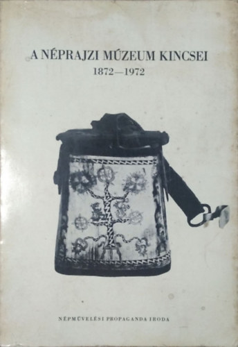 Dr. Kodol�nyi J�nos - A N�prajzi M�zeum kincsei 1872-1972
