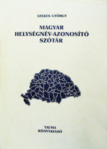 Lelkes Gyrgy  (szerk.) - Magyar helysgnv-azonost sztr