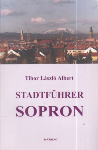 Tibor L�szl� Albert - Stadtf�hrer Sopron
