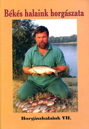 Oggelder Gergely (szerk.) - B�k�s halaink horg�szata (Horg�szhalaink VII.)