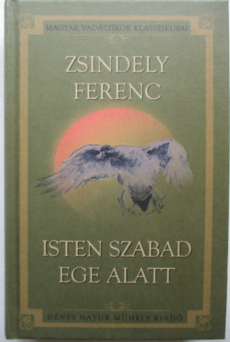 Zsindely Ferenc - Isten szabad ege alatt
