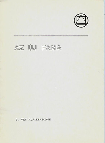 Jan van Rijckenborgh - Az �j F�ma. A R�zsakeresztes Szerzet �j felh�v�sa