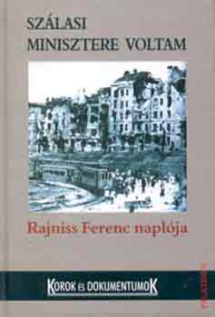 Rajniss Ferenc - Sz�lasi minisztere voltam-Rajniss Ferenc napl�ja