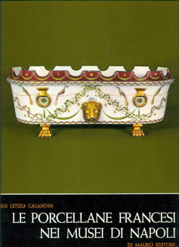 Maria Letizia Casanova - LE PORCELLANE FRANCESI NEI MUSEI DI NAPOLI