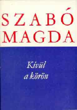 Szab� Magda - K�v�l a k�r�n