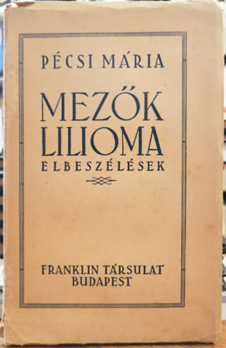 Pcsi Mria - Mezk lilioma - Elbeszlsek