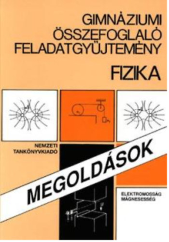 Kertsz Bla  (szerk.) - Gimnziumi sszefoglal feladatgyjtemny - Fizika Megoldsok (Elektromossg, mgnesessg)