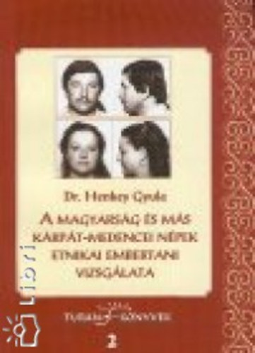 Henkey Gyula - A magyarsg s ms Krpt-medencei npek etnikai embertani vizsglata